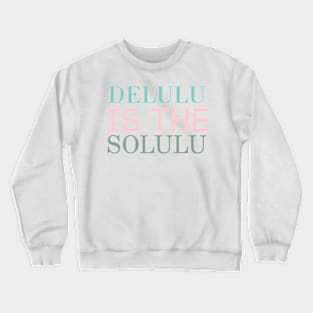 Delulu is the solulu Crewneck Sweatshirt